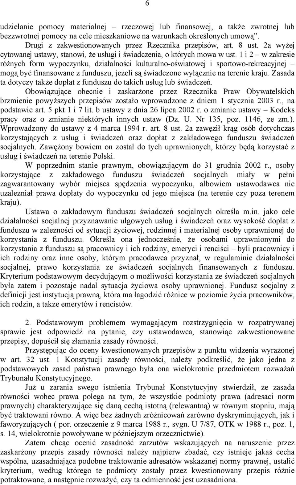 1 i 2 w zakresie różnych form wypoczynku, działalności kulturalno-oświatowej i sportowo-rekreacyjnej mogą być finansowane z funduszu, jeżeli są świadczone wyłącznie na terenie kraju.