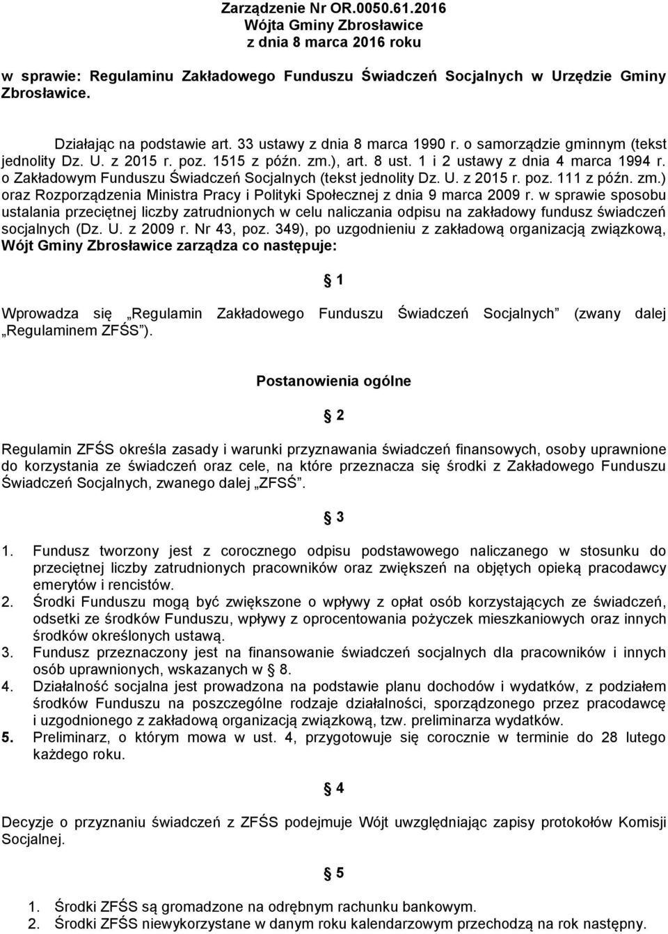 o Zakładowym Funduszu Świadczeń Socjalnych (tekst jednolity Dz. U. z 2015 r. poz. 111 z późn. zm.) oraz Rozporządzenia Ministra Pracy i Polityki Społecznej z dnia 9 marca 2009 r.