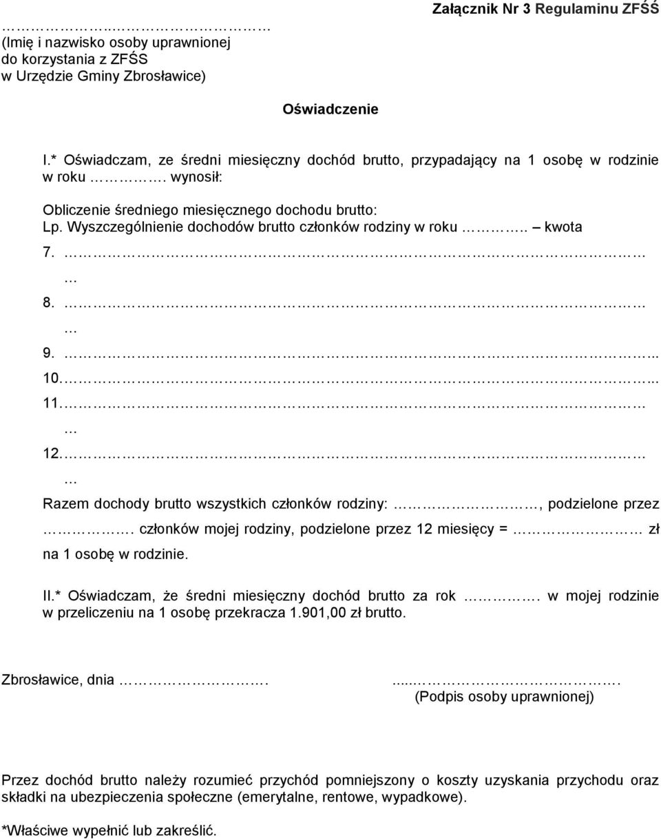 Wyszczególnienie dochodów brutto członków rodziny w roku.. kwota 7. 8. 9.... 10.... 11. 12. Razem dochody brutto wszystkich członków rodziny:, podzielone przez.