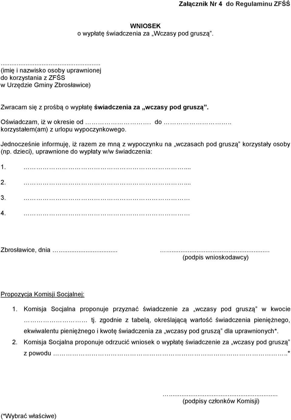 Jednocześnie informuję, iż razem ze mną z wypoczynku na wczasach pod gruszą korzystały osoby (np. dzieci), uprawnione do wypłaty w/w świadczenia: 1.... 2.... 3. 4. Zbrosławice, dnia.