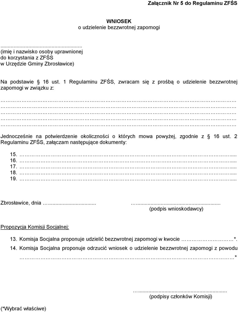 2 Regulaminu ZFŚS, załączam następujące dokumenty: 15.... 16.... 17.... 18.... 19.... Zbrosławice, dnia...... (podpis wnioskodawcy) Propozycja Komisji Socjalnej: 13.