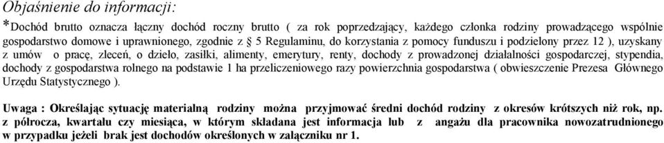 stypendia, dochody z gospodarstwa rolnego na podstawie 1 ha przeliczeniowego razy powierzchnia gospodarstwa ( obwieszczenie Prezesa Głównego Urzędu Statystycznego ).