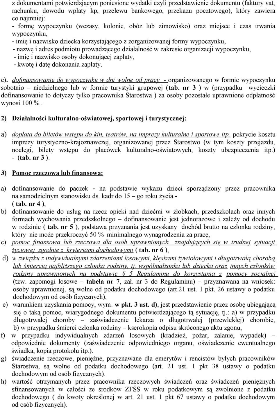 prowadzącego działalność w zakresie organizacji wypoczynku, - imię i nazwisko osoby dokonującej zapłaty, - kwotę i datę dokonania zapłaty. c).