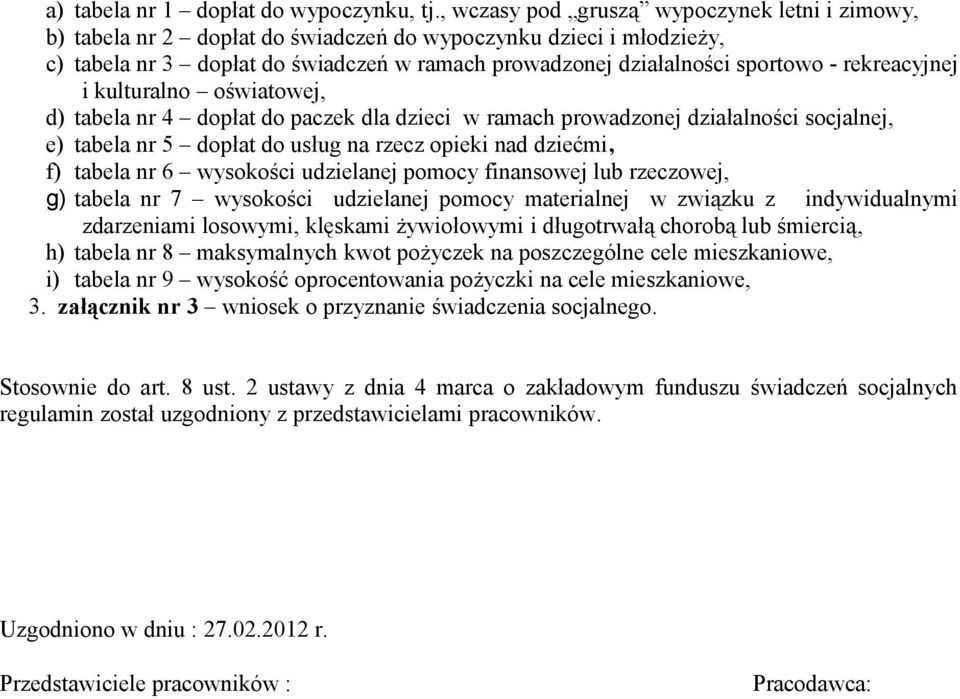 rekreacyjnej i kulturalno oświatowej, d) tabela nr 4 dopłat do paczek dla dzieci w ramach prowadzonej działalności socjalnej, e) tabela nr 5 dopłat do usług na rzecz opieki nad dziećmi, f) tabela nr