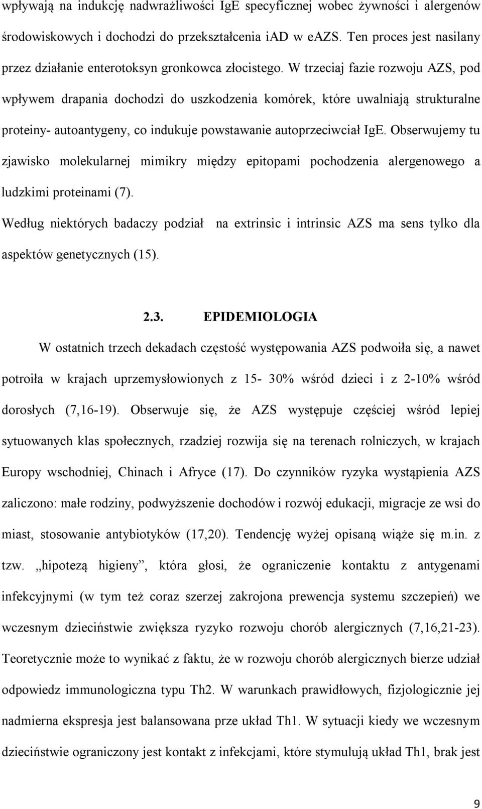 W trzeciaj fazie rozwoju AZS, pod wpływem drapania dochodzi do uszkodzenia komórek, które uwalniają strukturalne proteiny- autoantygeny, co indukuje powstawanie autoprzeciwciał IgE.