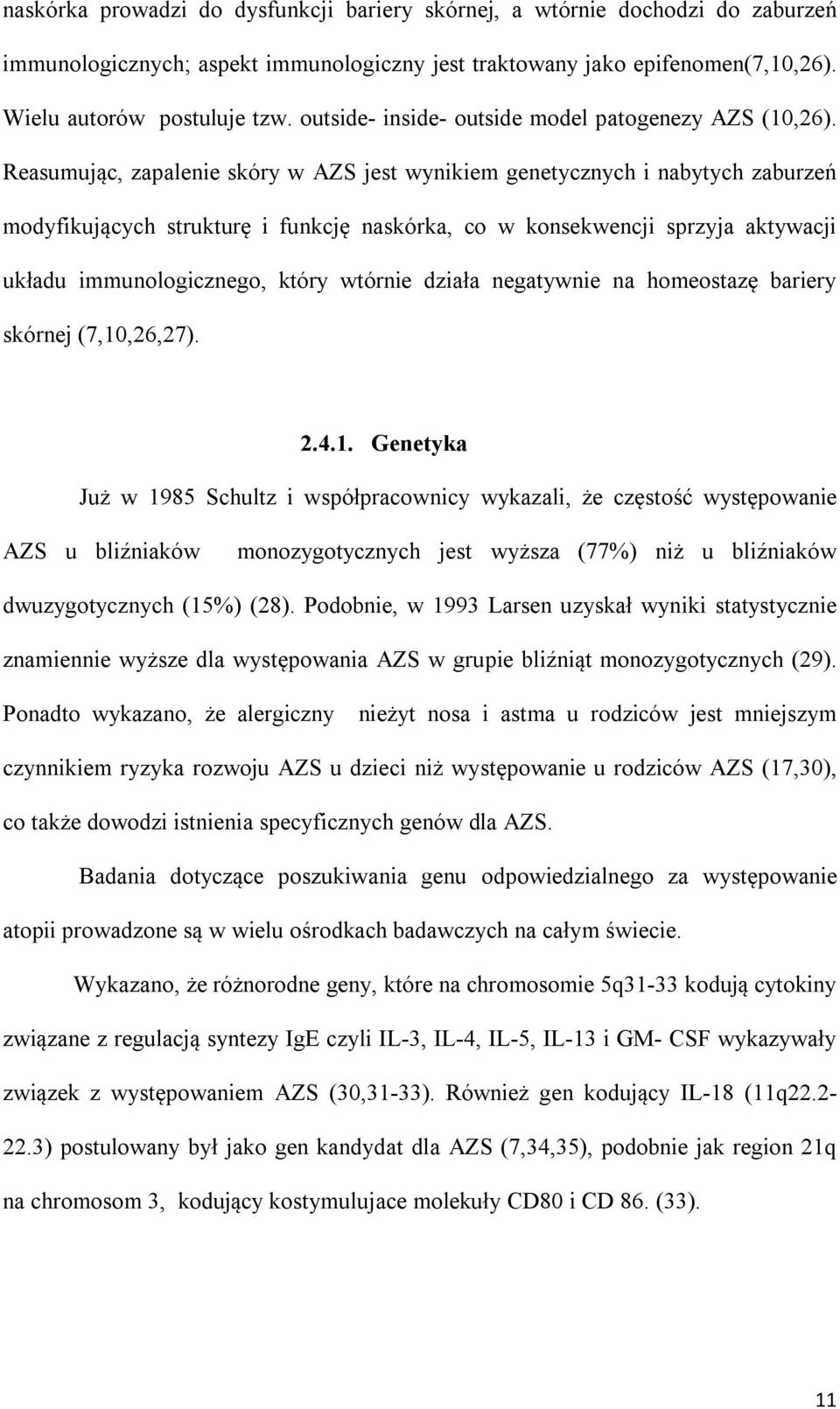 Reasumując, zapalenie skóry w AZS jest wynikiem genetycznych i nabytych zaburzeń modyfikujących strukturę i funkcję naskórka, co w konsekwencji sprzyja aktywacji układu immunologicznego, który