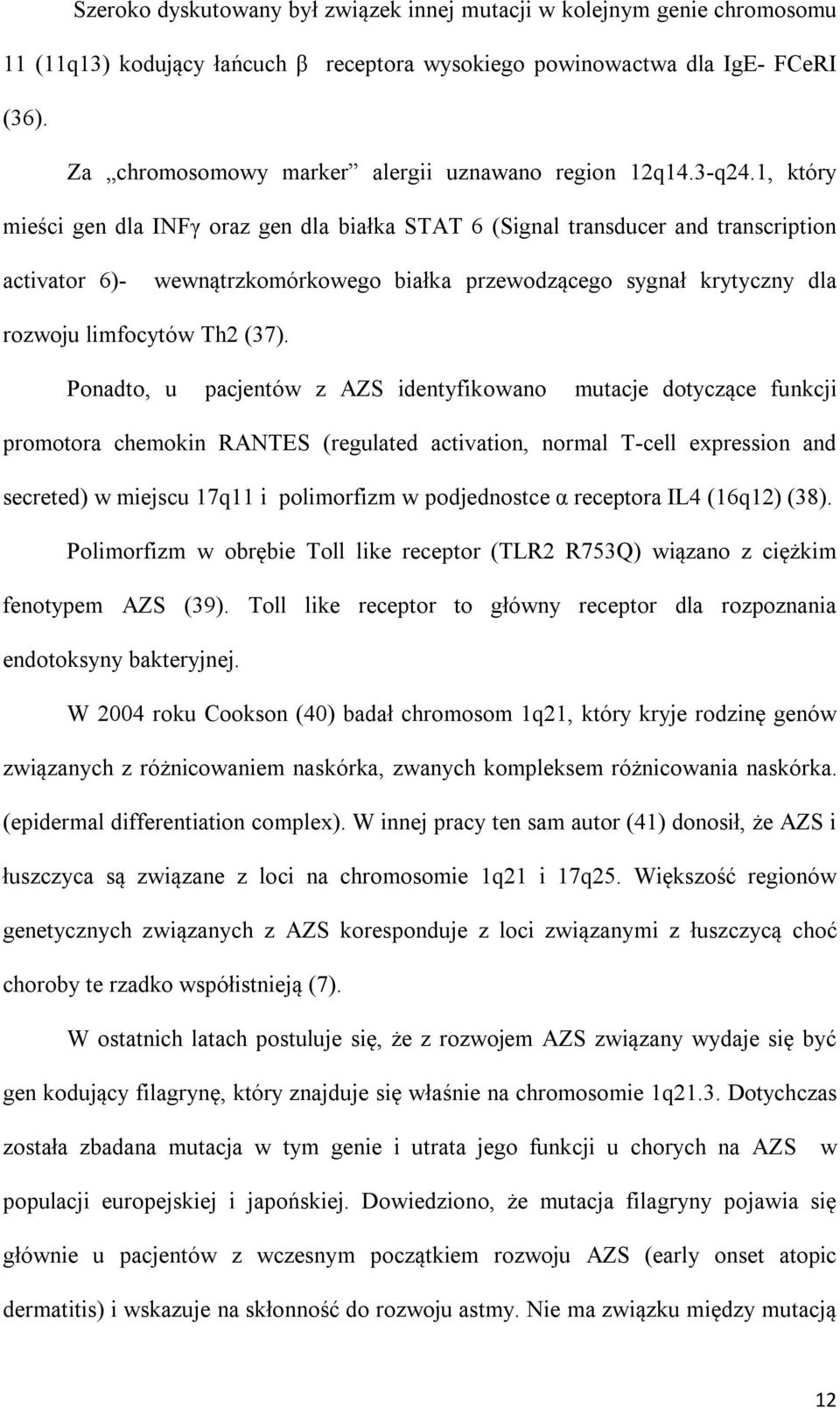 1, który mieści gen dla INFγ oraz gen dla białka STAT 6 (Signal transducer and transcription activator 6)- wewnątrzkomórkowego białka przewodzącego sygnał krytyczny dla rozwoju limfocytów Th2 (37).