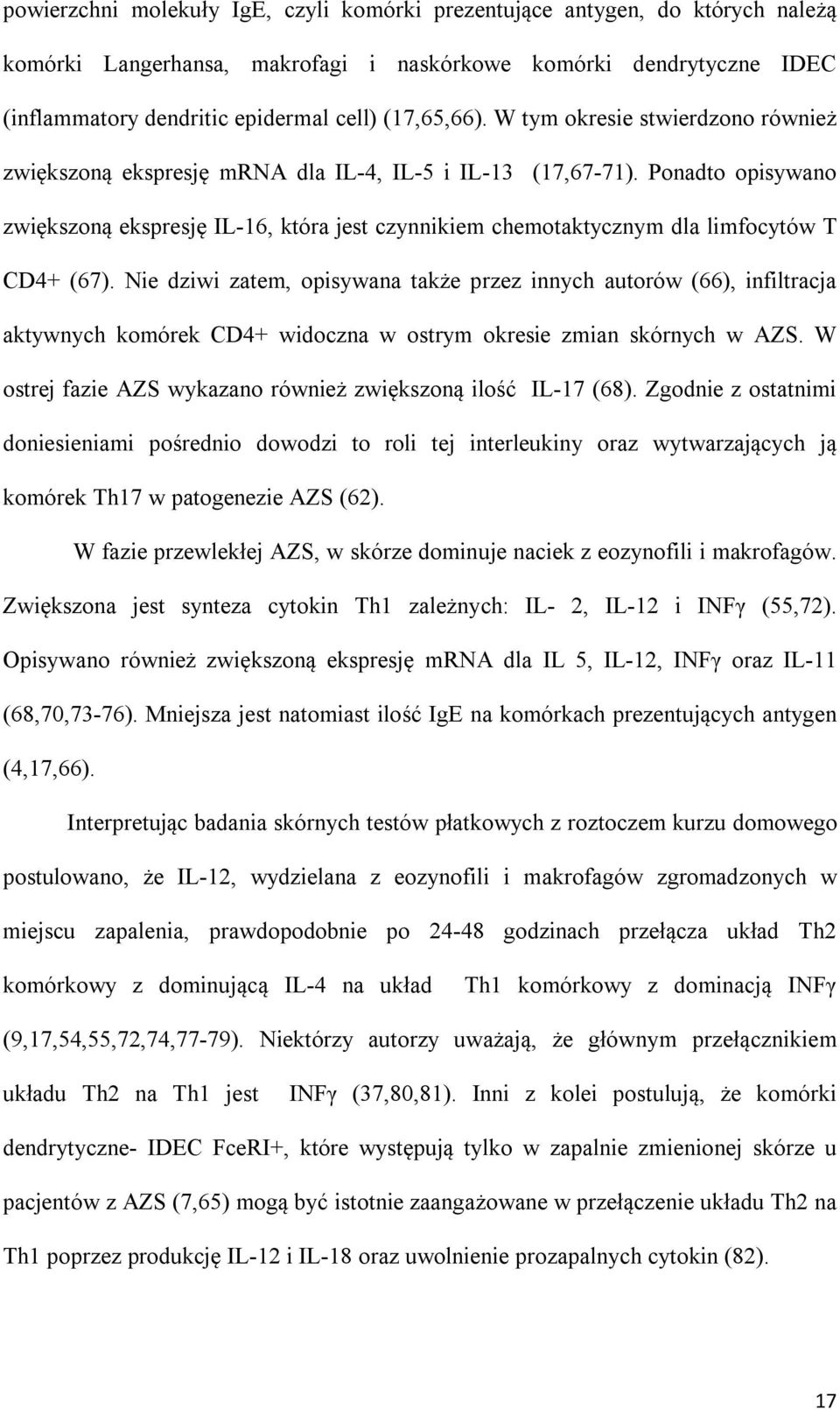 Ponadto opisywano zwiększoną ekspresję IL-16, która jest czynnikiem chemotaktycznym dla limfocytów T CD4+ (67).