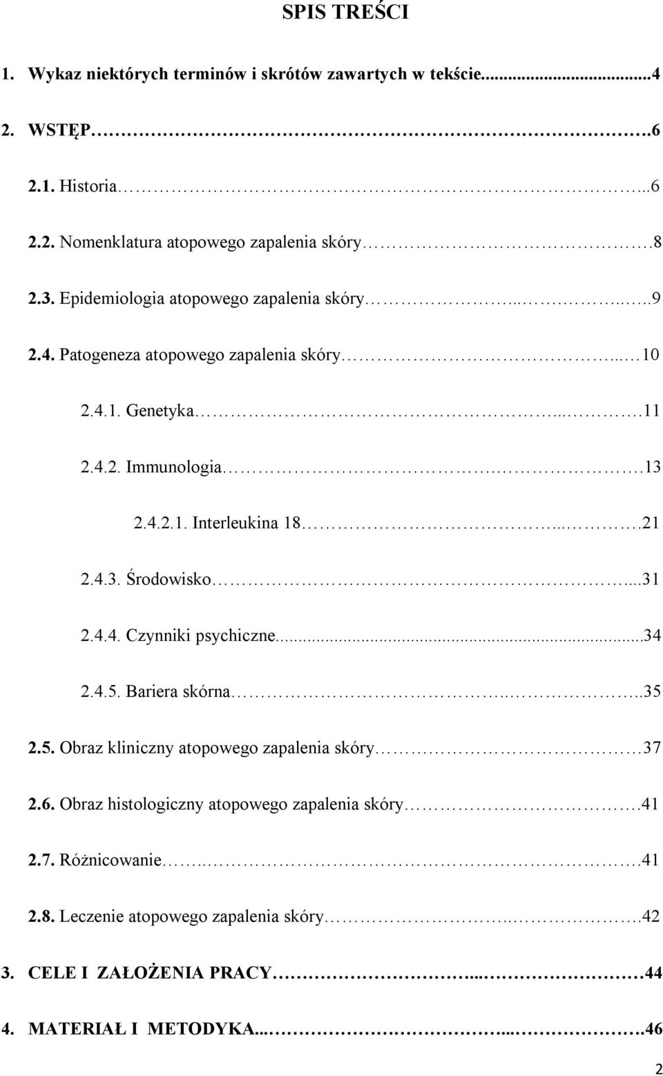 ...21 2.4.3. Środowisko...31 2.4.4. Czynniki psychiczne...34 2.4.5. Bariera skórna....35 2.5. Obraz kliniczny atopowego zapalenia skóry 37 2.6.