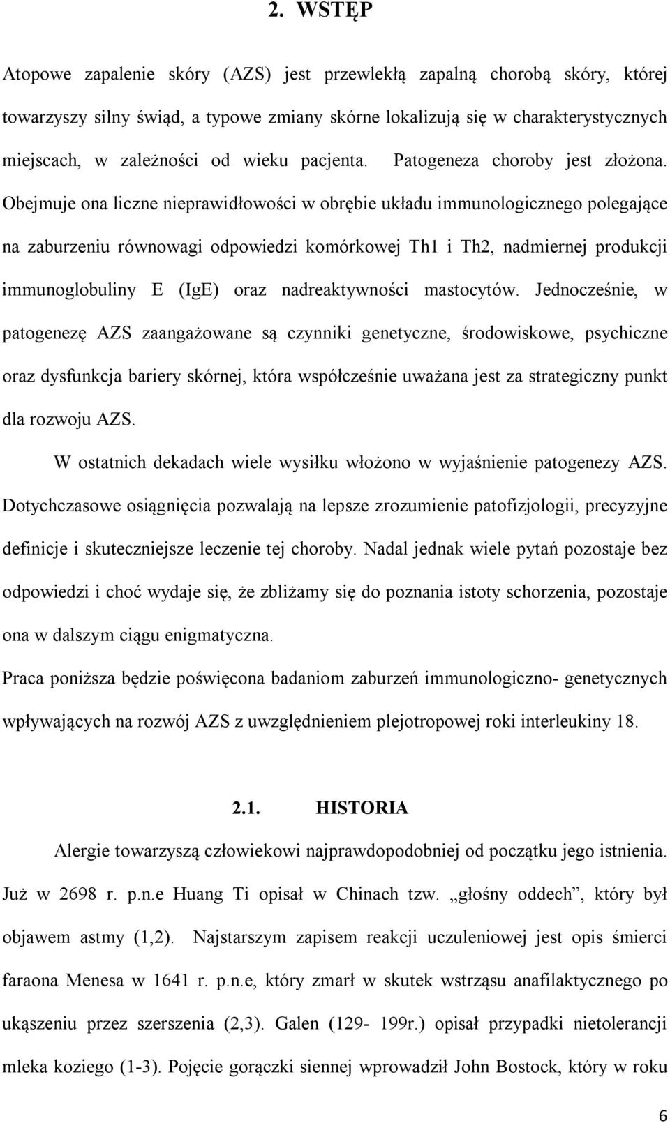 Obejmuje ona liczne nieprawidłowości w obrębie układu immunologicznego polegające na zaburzeniu równowagi odpowiedzi komórkowej Th1 i Th2, nadmiernej produkcji immunoglobuliny E (IgE) oraz