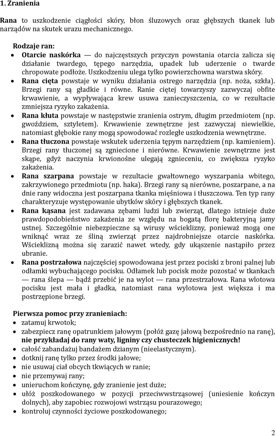 Uszkodzeniu ulega tylko powierzchowna warstwa skóry. Rana cięta powstaje w wyniku działania ostrego narzędzia (np. noża, szkła). Brzegi rany są gładkie i równe.