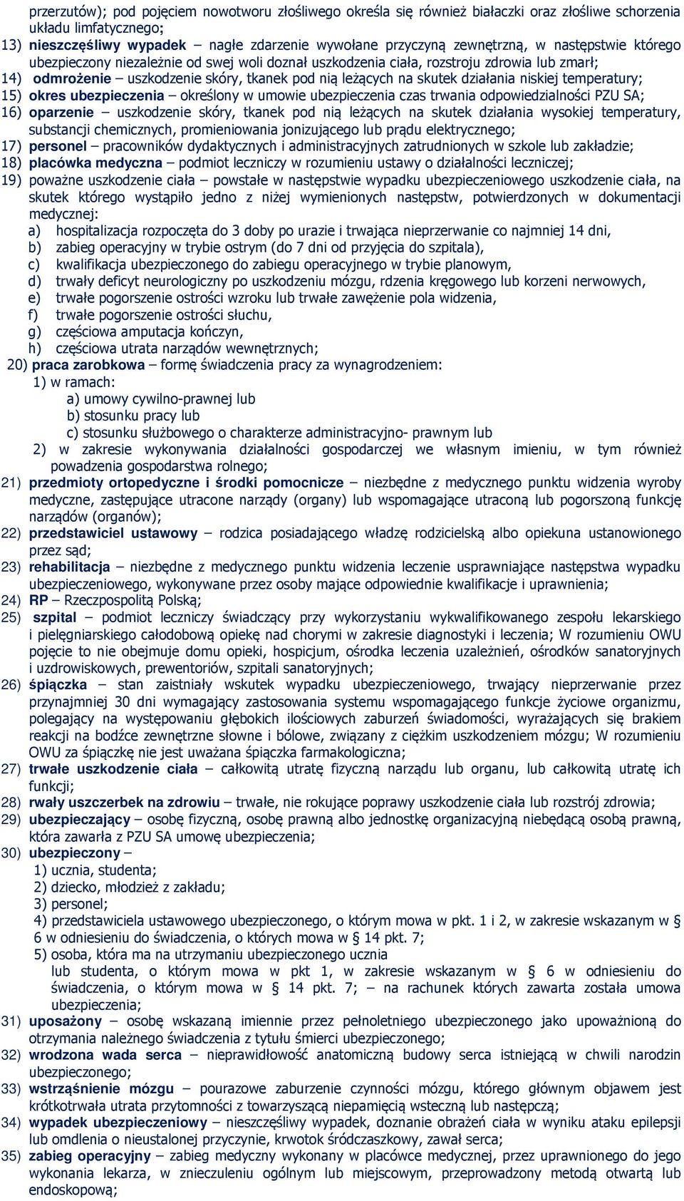 temperatury; 15) okres ubezpieczenia określony w umowie ubezpieczenia czas trwania odpowiedzialności PZU SA; 16) oparzenie uszkodzenie skóry, tkanek pod nią leżących na skutek działania wysokiej