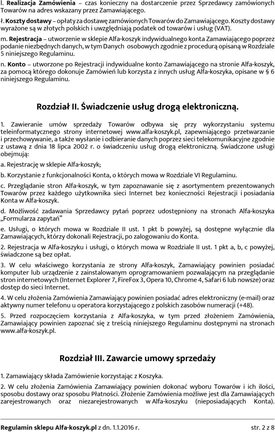 Rejestracja utworzenie w sklepie Alfa-koszyk indywidualnego konta Zamawiającego poprzez podanie niezbędnych danych, w tym Danych osobowych zgodnie z procedurą opisaną w Rozdziale 5 niniejszego