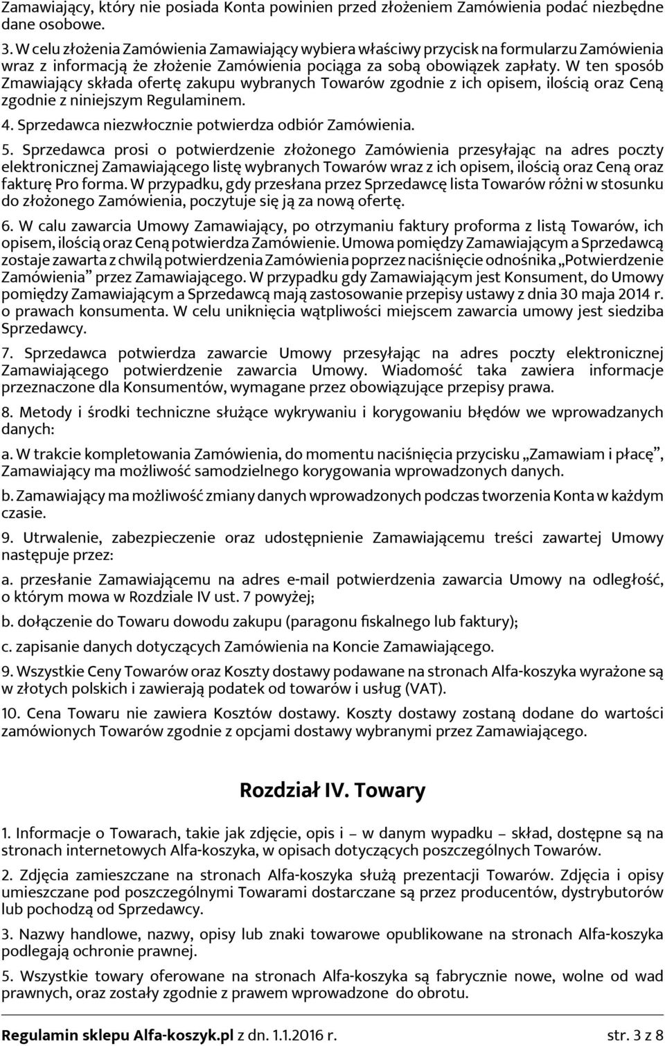 W ten sposób Zmawiający składa ofertę zakupu wybranych Towarów zgodnie z ich opisem, ilością oraz Ceną zgodnie z niniejszym Regulaminem. 4. Sprzedawca niezwłocznie potwierdza odbiór Zamówienia. 5.