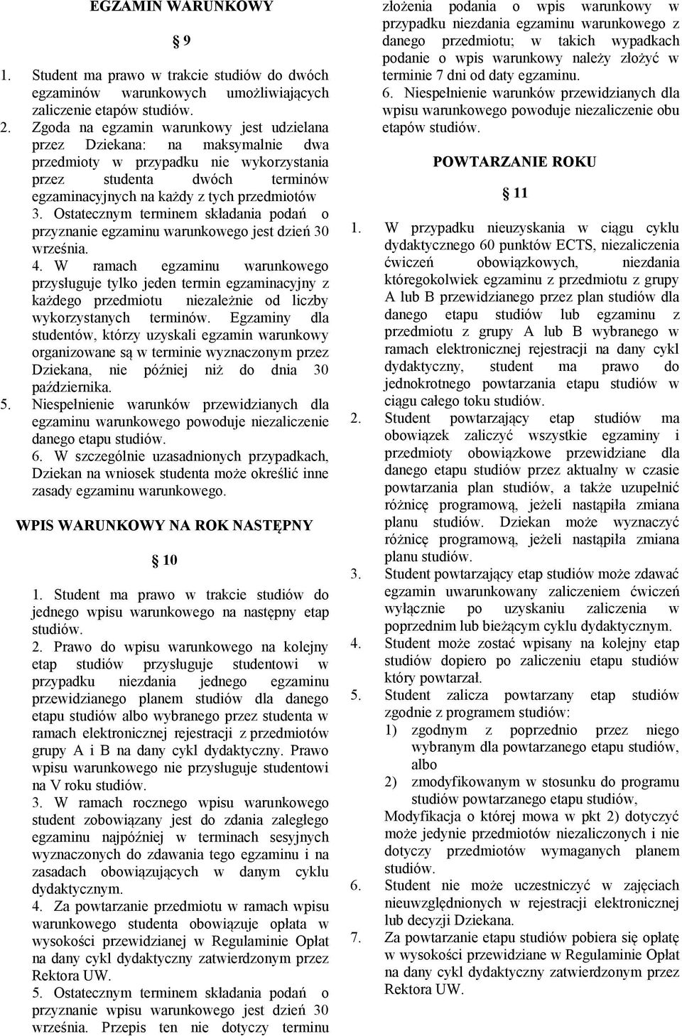 Ostatecznym terminem składania podań o przyznanie egzaminu warunkowego jest dzień 30 września. 4.