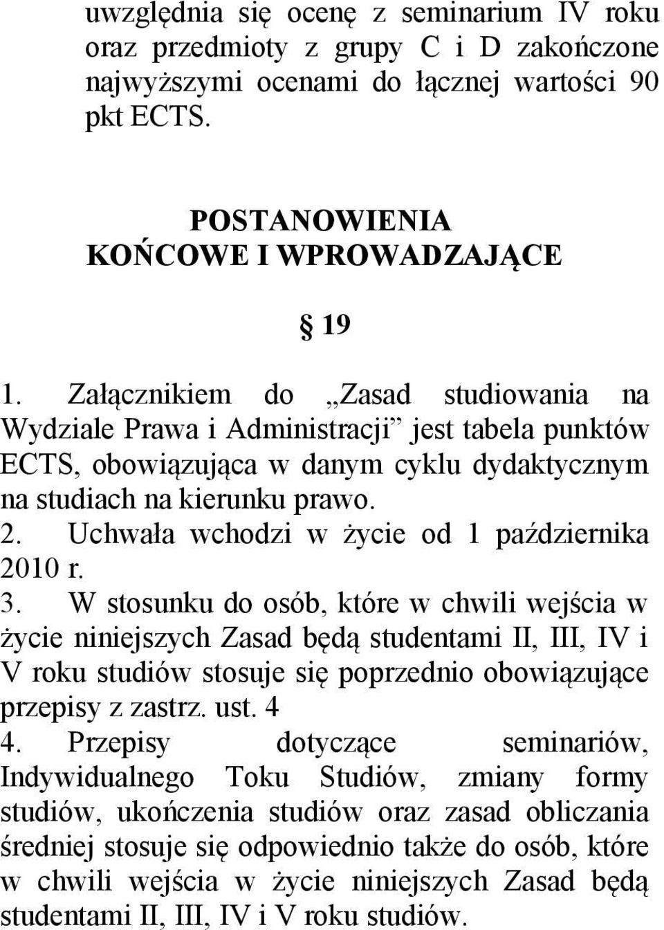 Uchwała wchodzi w życie od 1 października 2010 r. 3.