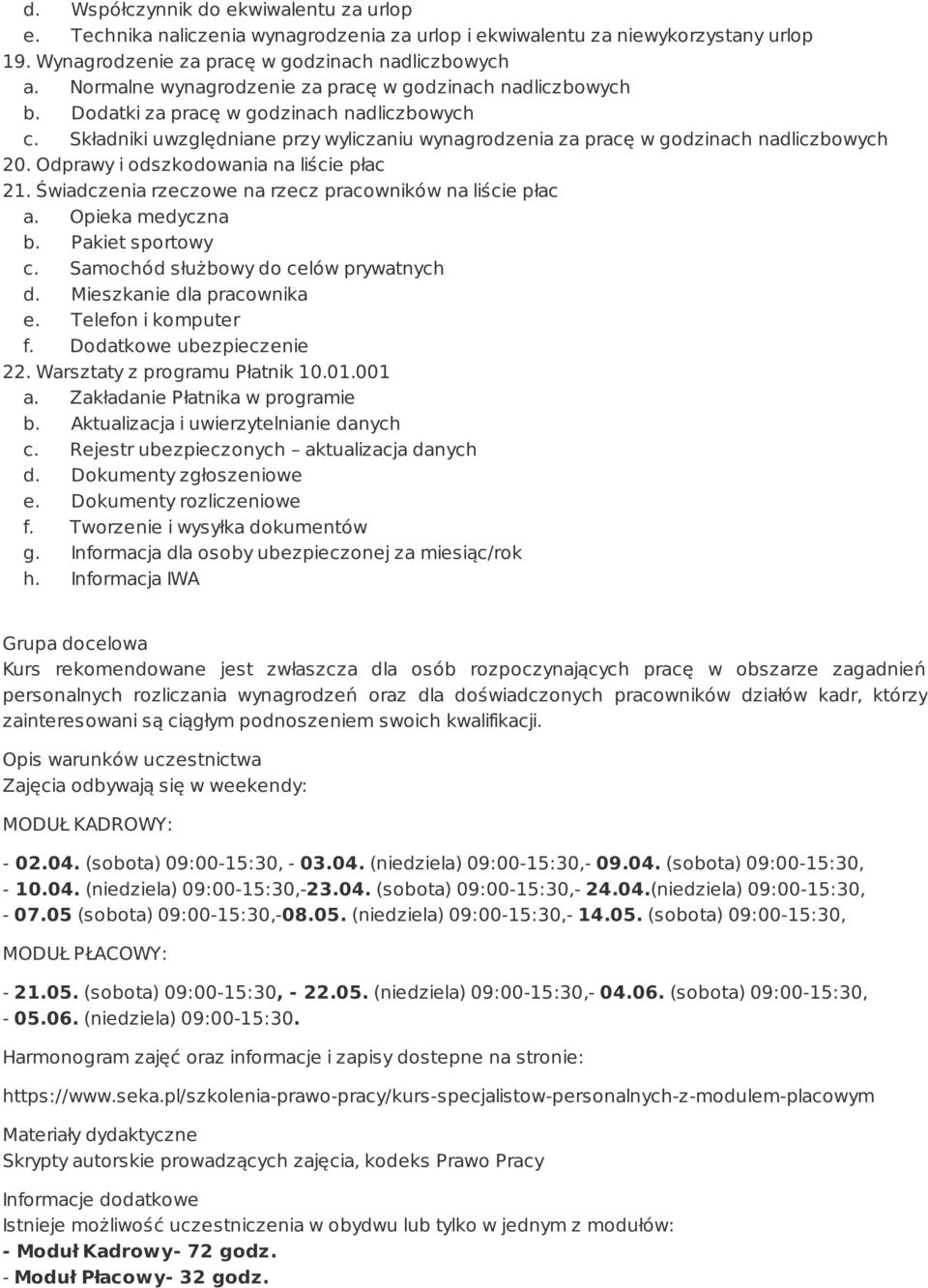 Odprawy i odszkodowania na liście płac 21. Świadczenia rzeczowe na rzecz pracowników na liście płac a. Opieka medyczna b. Pakiet sportowy c. Samochód służbowy do celów prywatnych d.