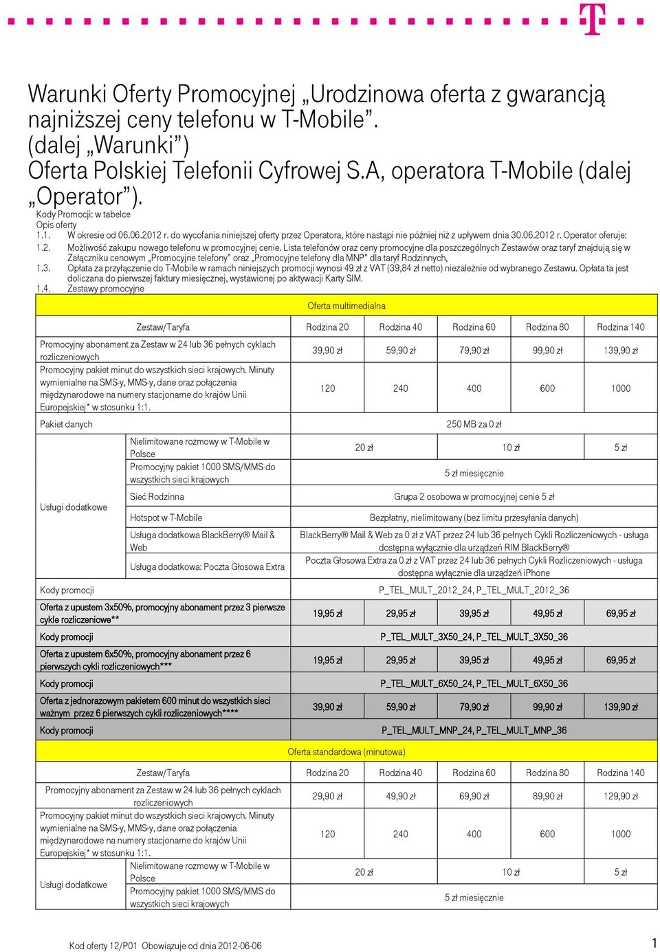 Lista telefonów oraz ceny promocyjne dla poszczególnych Zestawów oraz taryf znajdują się w Załączniku cenowym Promocyjne telefony oraz Promocyjne telefony dla MNP dla taryf Rodzinnych, 1.3.