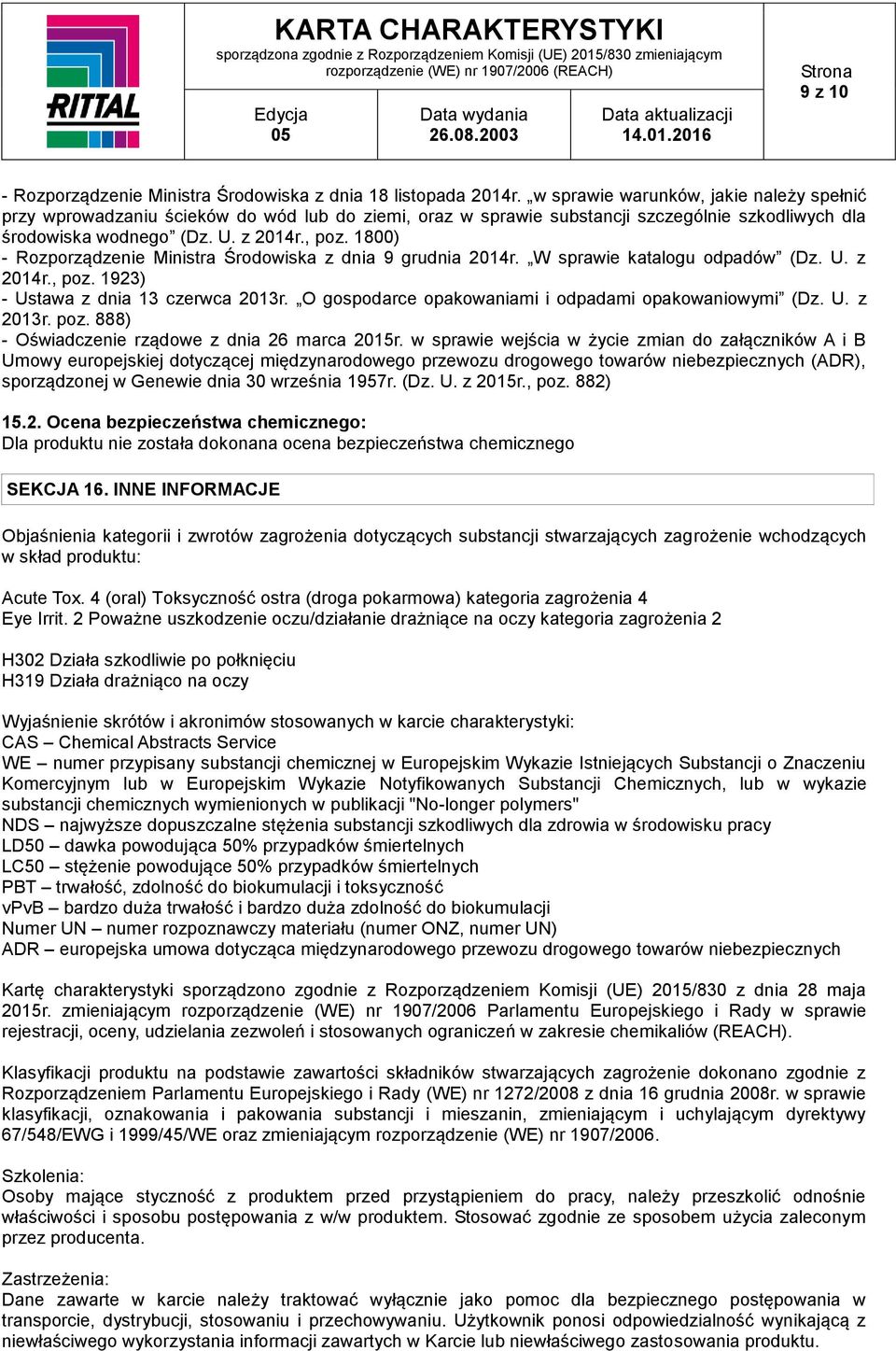 1800) - Rozporządzenie Ministra Środowiska z dnia 9 grudnia 2014r. W sprawie katalogu odpadów (Dz. U. z 2014r., poz. 1923) - Ustawa z dnia 13 czerwca 2013r.