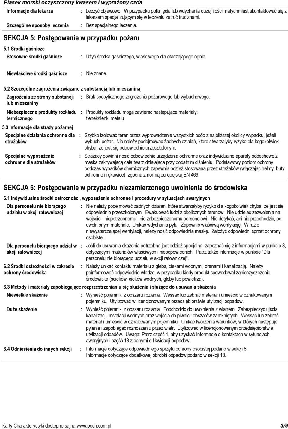 SEKCJA 5 Postępowanie w przypadku pożaru 5.1 Środki gaśnicze Stosowne środki gaśnicze Użyć środka gaśniczego, właściwego dla otaczającego ognia. Niewłaściwe środki gaśnicze Nie znane. 5.2 Szczególne zagrożenia związane z substancją lub mieszaniną Zagrożenia ze strony substancji lub mieszaniny Niebezpieczne produkty rozkładu termicznego 5.