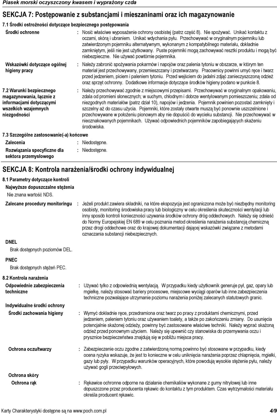 3 Szczególne zastosowanie(a) końcowe Zalecenia Rozwiązania specyficzne dla sektora przemysłowego Nosić właściwe wyposażenie ochrony osobistej (patrz część 8). Nie spożywać.