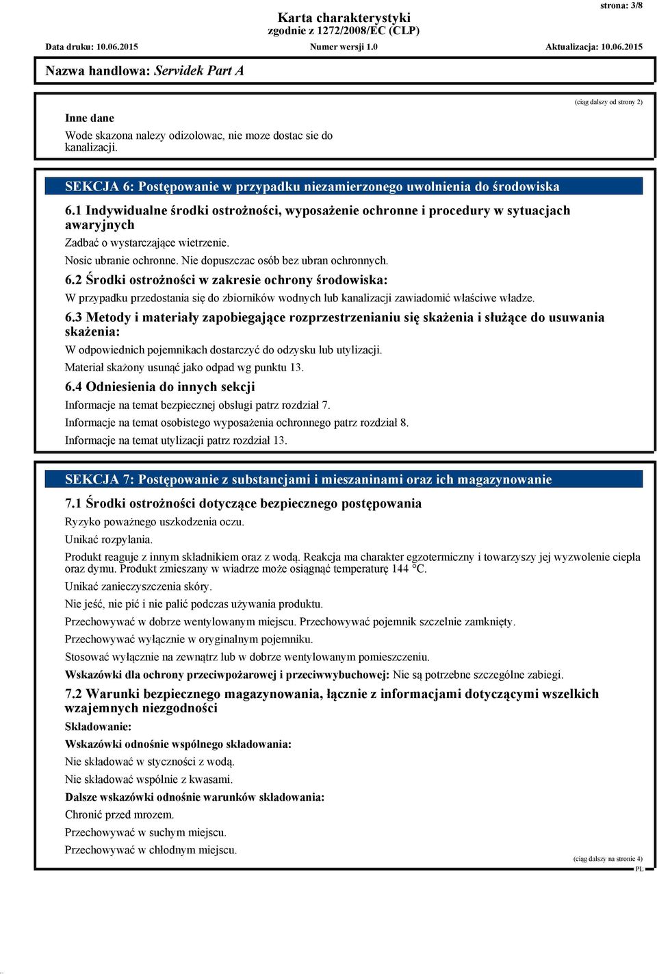 2 Środki ostrożności w zakresie ochrony środowiska: W przypadku przedostania się do zbiorników wodnych lub kanalizacji zawiadomić właściwe władze. 6.