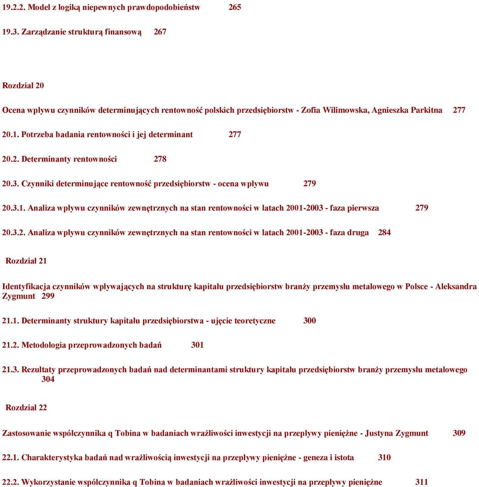 Potrzeba badania rentowności i jej determinant 277 20.2. Determinanty rentowności 278 20.3. Czynniki determinujące rentowność przedsiębiorstw - ocena wpływu 279 20.3.1.