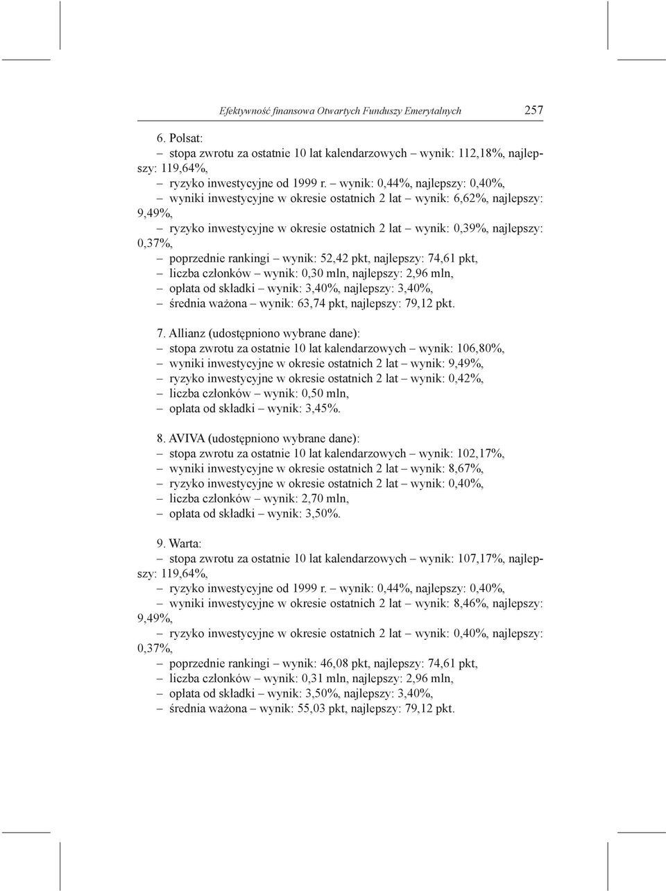 wynik: 52,42 pkt, najlepszy: 74,61 pkt, liczba członków wynik: 0,30 mln, najlepszy: 2,96 mln, opłata od składki wynik: 3,40%, najlepszy: 3,40%, średnia ważona wynik: 63,74 pkt, najlepszy: 79,12 pkt.