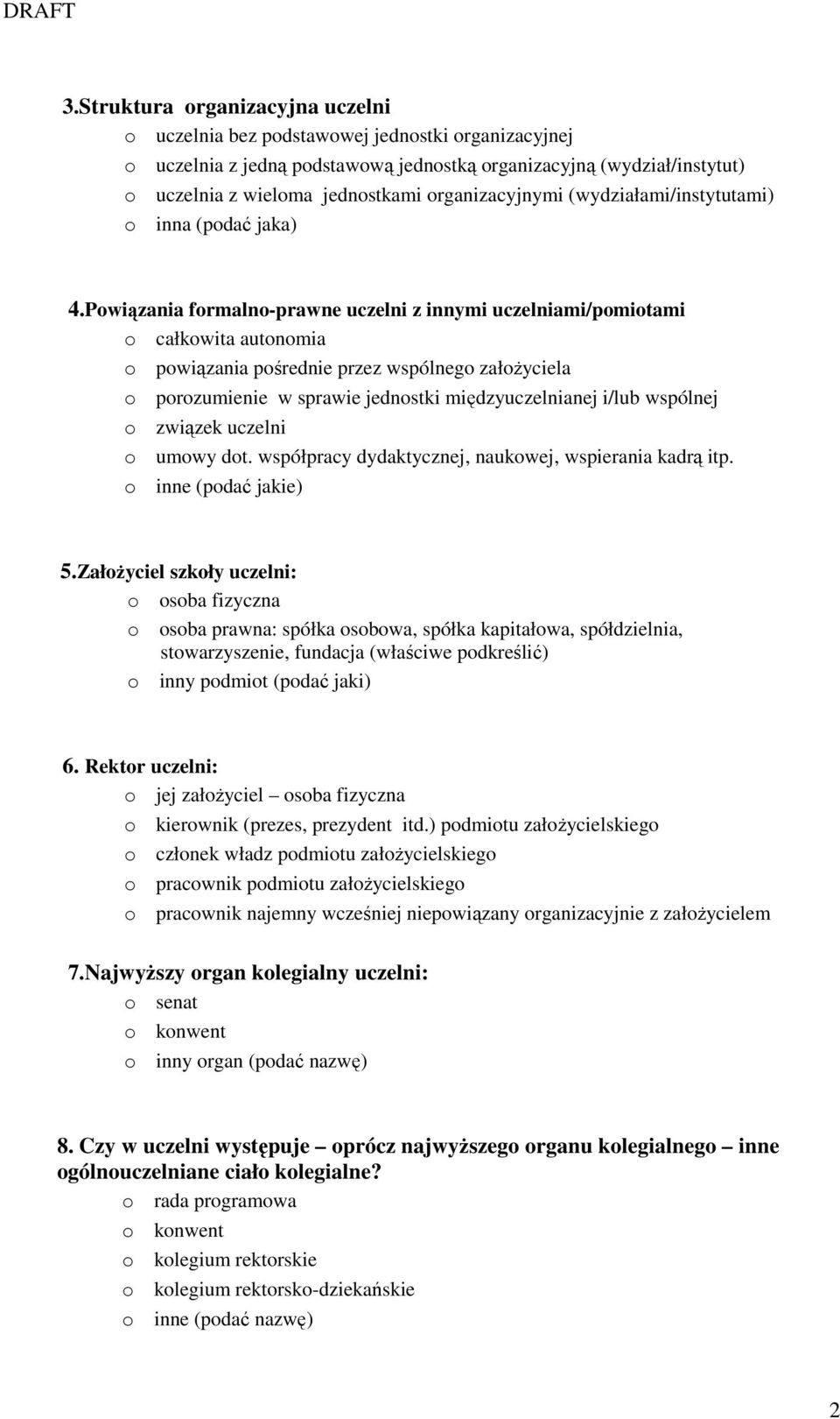 Powiązania formalno-prawne uczelni z innymi uczelniami/pomiotami o całkowita autonomia o powiązania pośrednie przez wspólnego załoŝyciela o porozumienie w sprawie jednostki międzyuczelnianej i/lub