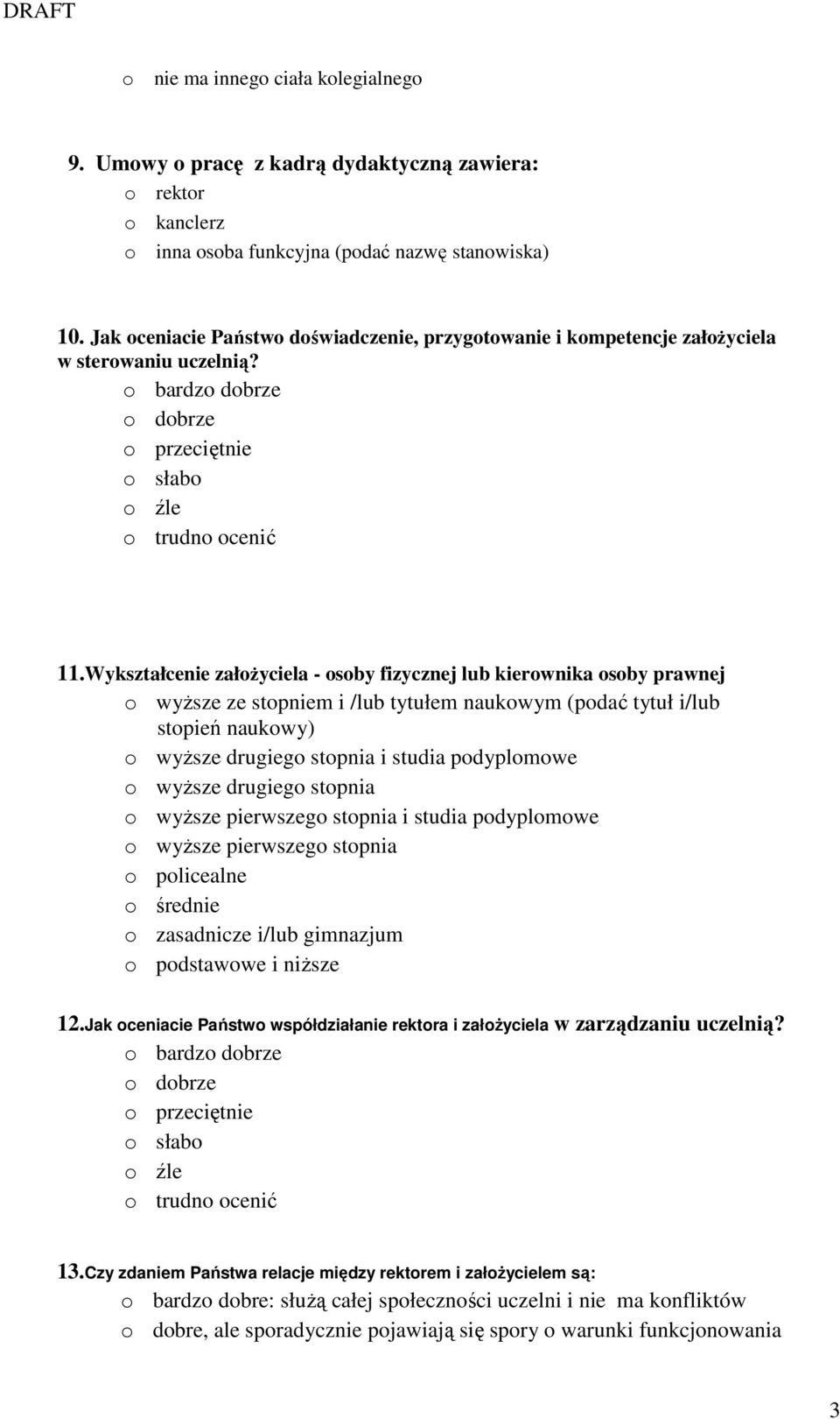 Wykształcenie załoŝyciela - osoby fizycznej lub kierownika osoby prawnej o wyŝsze ze stopniem i /lub tytułem naukowym (podać tytuł i/lub stopień naukowy) o wyŝsze drugiego stopnia i studia