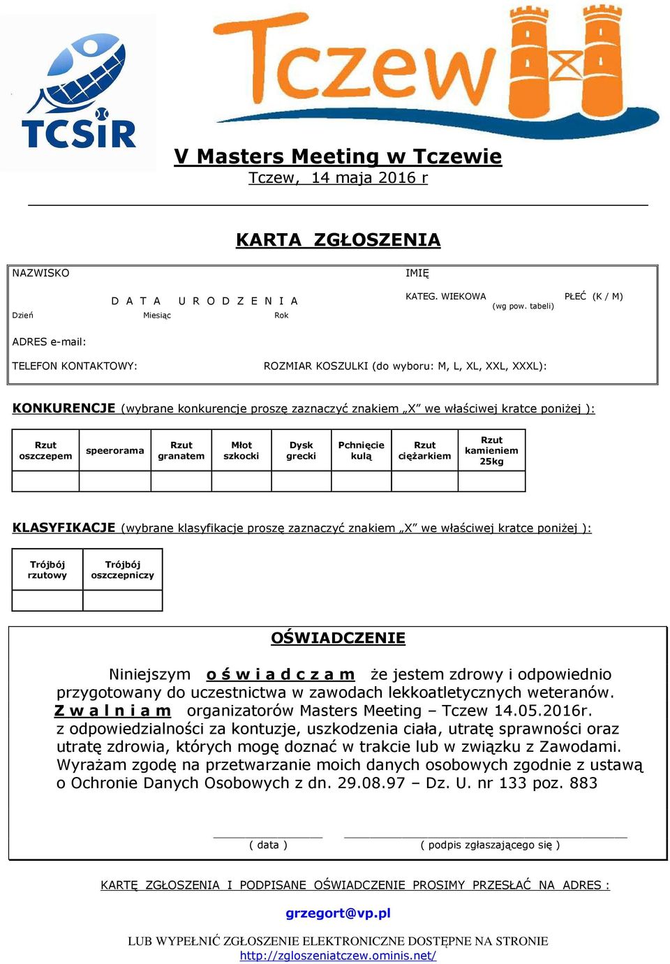 oszczepem speerorama granatem Młot szkocki Dysk grecki Pchnięcie kulą ciężarkiem kamieniem 25kg KLASYFIKACJE (wybrane klasyfikacje proszę zaznaczyć znakiem X we właściwej kratce poniżej ): Trójbój