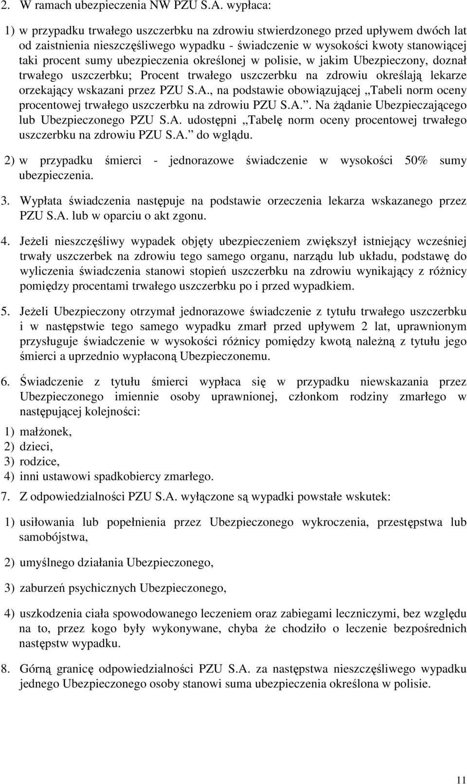 ubezpieczenia określonej w polisie, w jakim Ubezpieczony, doznał trwałego uszczerbku; Procent trwałego uszczerbku na zdrowiu określają lekarze orzekający wskazani przez PZU S.A.