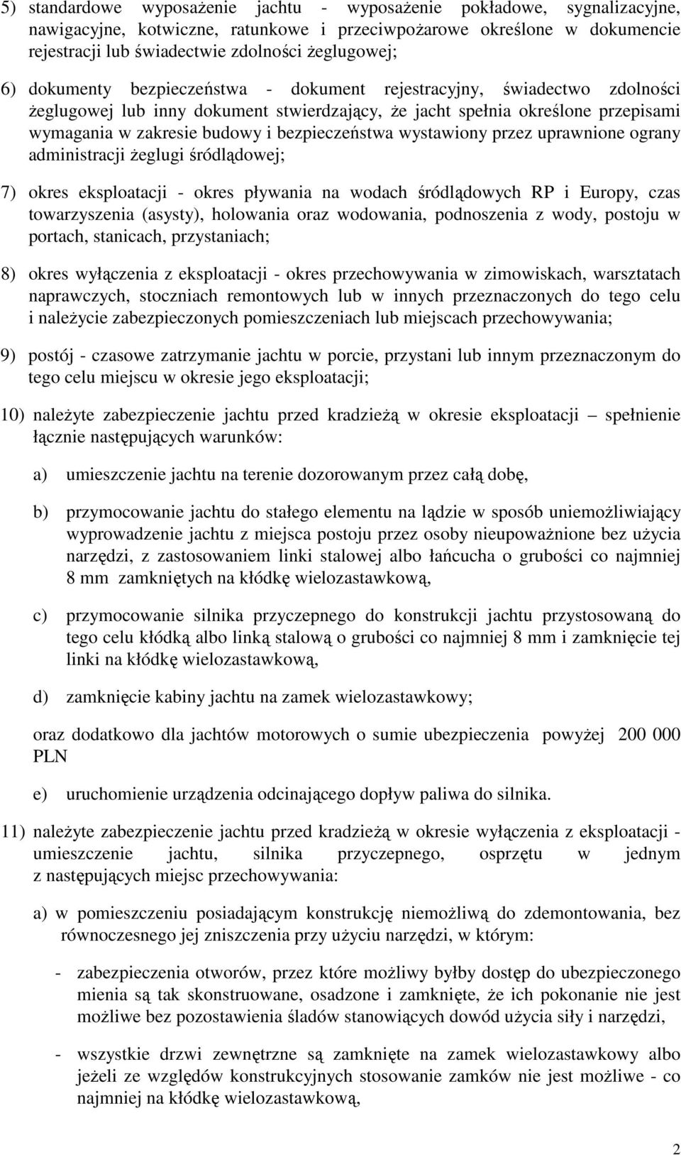 bezpieczeństwa wystawiony przez uprawnione ograny administracji Ŝeglugi śródlądowej; 7) okres eksploatacji - okres pływania na wodach śródlądowych RP i Europy, czas towarzyszenia (asysty), holowania