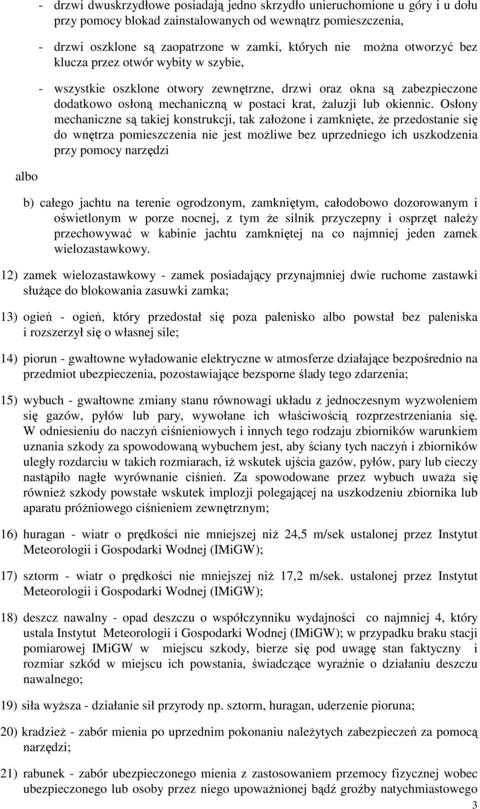 Osłony mechaniczne są takiej konstrukcji, tak załoŝone i zamknięte, Ŝe przedostanie się do wnętrza pomieszczenia nie jest moŝliwe bez uprzedniego ich uszkodzenia przy pomocy narzędzi albo b) całego