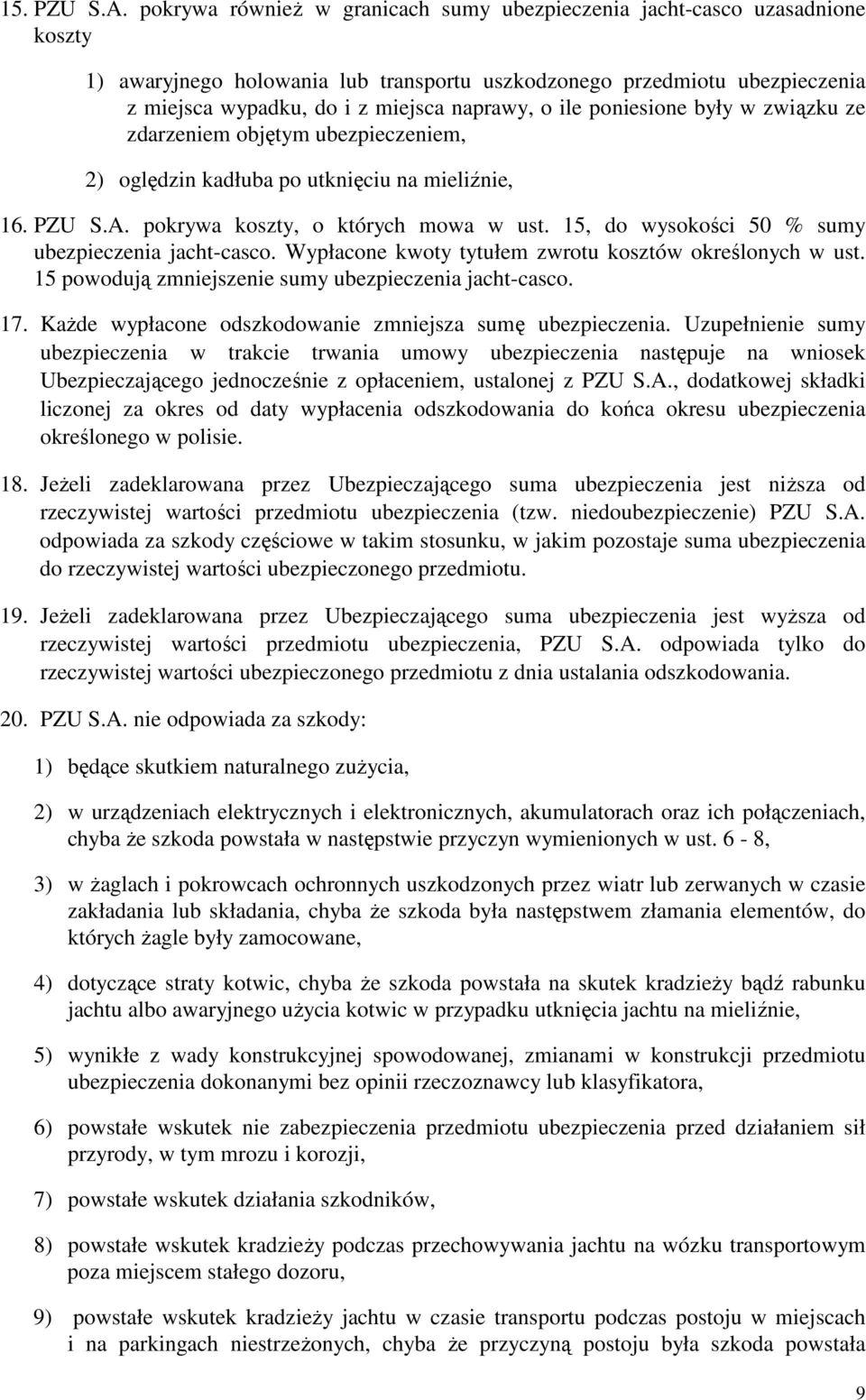 ile poniesione były w związku ze zdarzeniem objętym ubezpieczeniem, 2) oględzin kadłuba po utknięciu na mieliźnie, 16. PZU S.A. pokrywa koszty, o których mowa w ust.