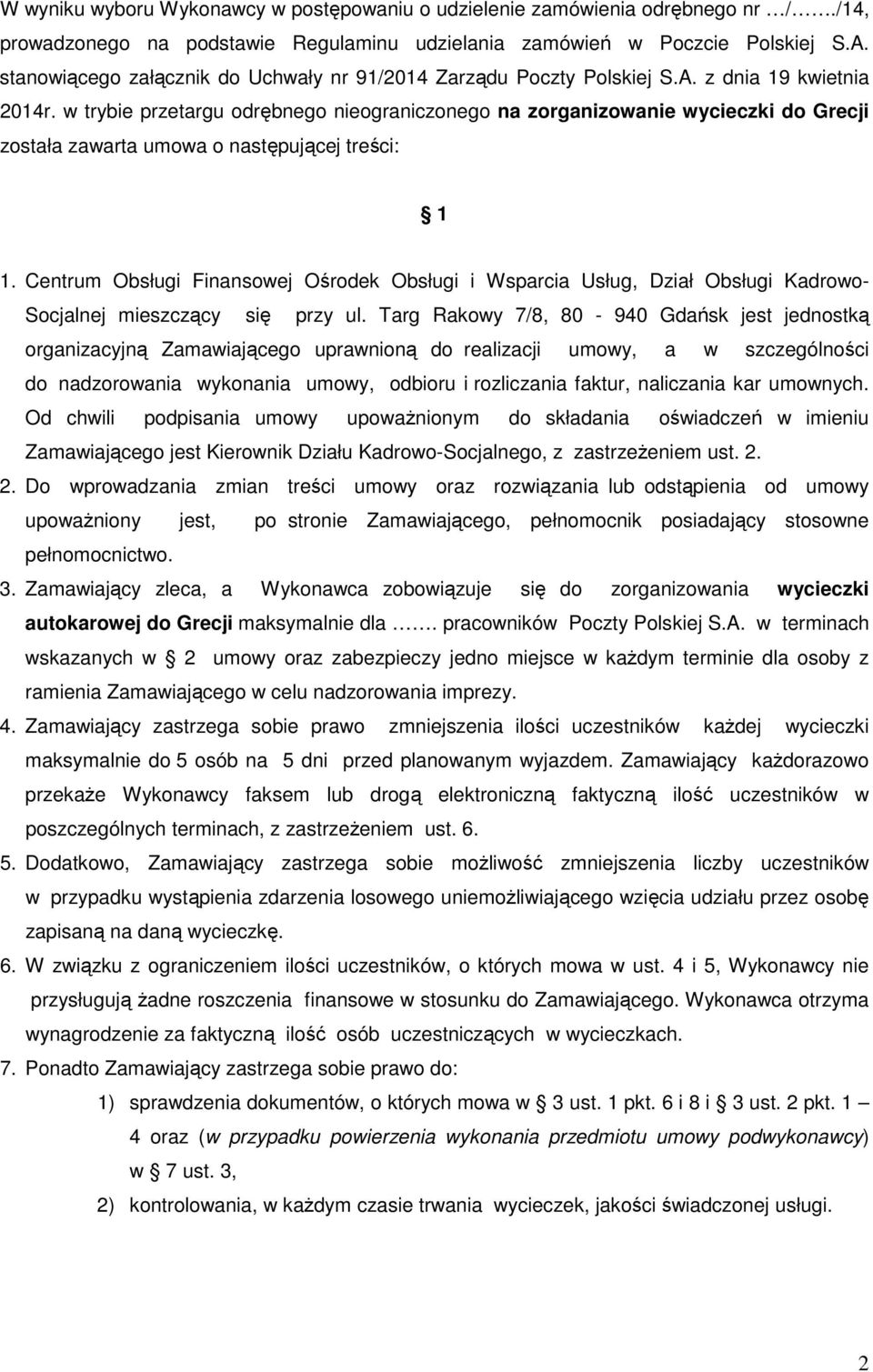 w trybie przetargu odrębnego nieograniczonego na zorganizowanie wycieczki do Grecji została zawarta umowa o następującej treści: 1 1.