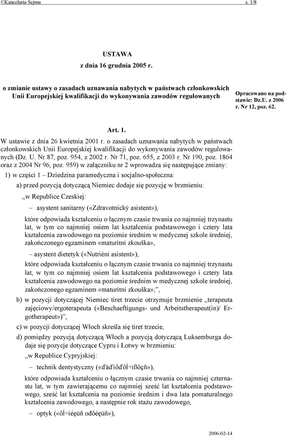 Art. 1. W ustawie z dnia 26 kwietnia 2001 r. o zasadach uznawania nabytych w państwach członkowskich Unii Europejskiej kwalifikacji do wykonywania zawodów regulowanych (Dz. U. Nr 87, poz.