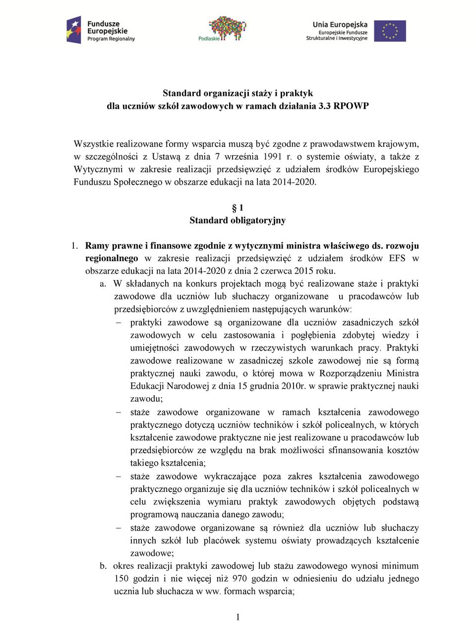 o systemie oświaty, a także z Wytycznymi w zakresie realizacji przedsięwzięć z udziałem środków Europejskiego Funduszu Społecznego w obszarze edukacji na lata 2014-2020. 1 Standard obligatoryjny 1.