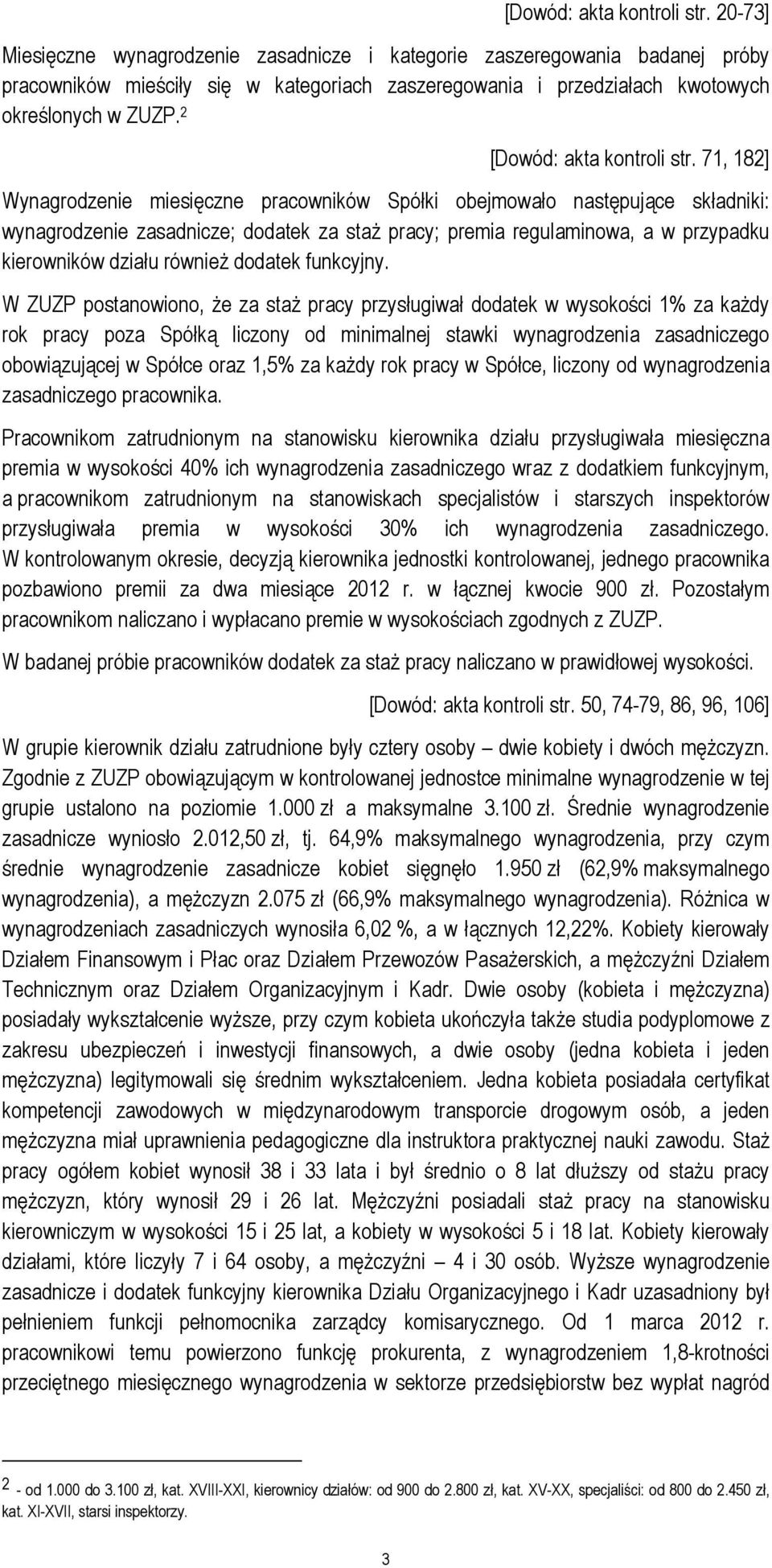 2  71, 182] Wynagrodzenie miesięczne pracowników Spółki obejmowało następujące składniki: wynagrodzenie zasadnicze; dodatek za staż pracy; premia regulaminowa, a w przypadku kierowników działu