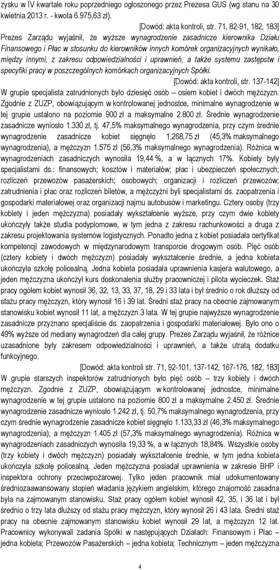 z zakresu odpowiedzialności i uprawnień, a także systemu zastępstw i specyfiki pracy w poszczególnych komórkach organizacyjnych Spółki. [Dowód: akta kontroli, str.