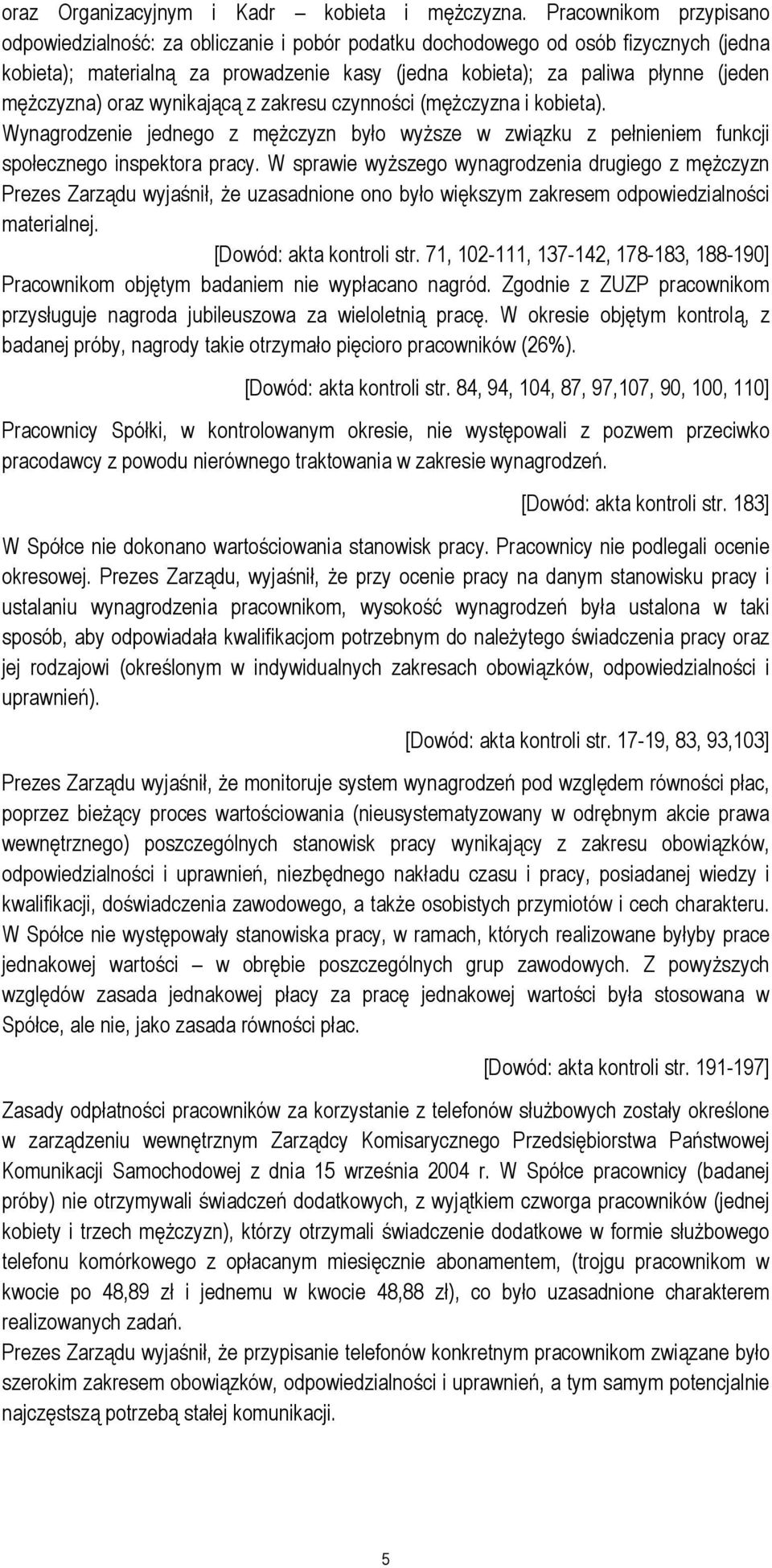 mężczyzna) oraz wynikającą z zakresu czynności (mężczyzna i kobieta). Wynagrodzenie jednego z mężczyzn było wyższe w związku z pełnieniem funkcji społecznego inspektora pracy.