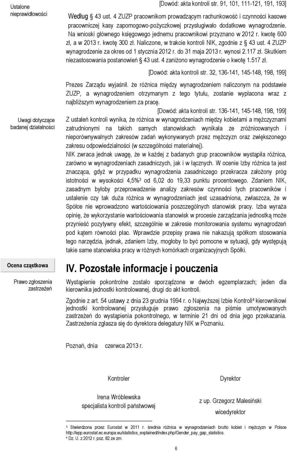 Na wnioski głównego księgowego jednemu pracownikowi przyznano w 2012 r. kwotę 600 zł, a w 2013 r. kwotę 300 zł. Naliczone, w trakcie kontroli NIK, zgodnie z 43 ust.