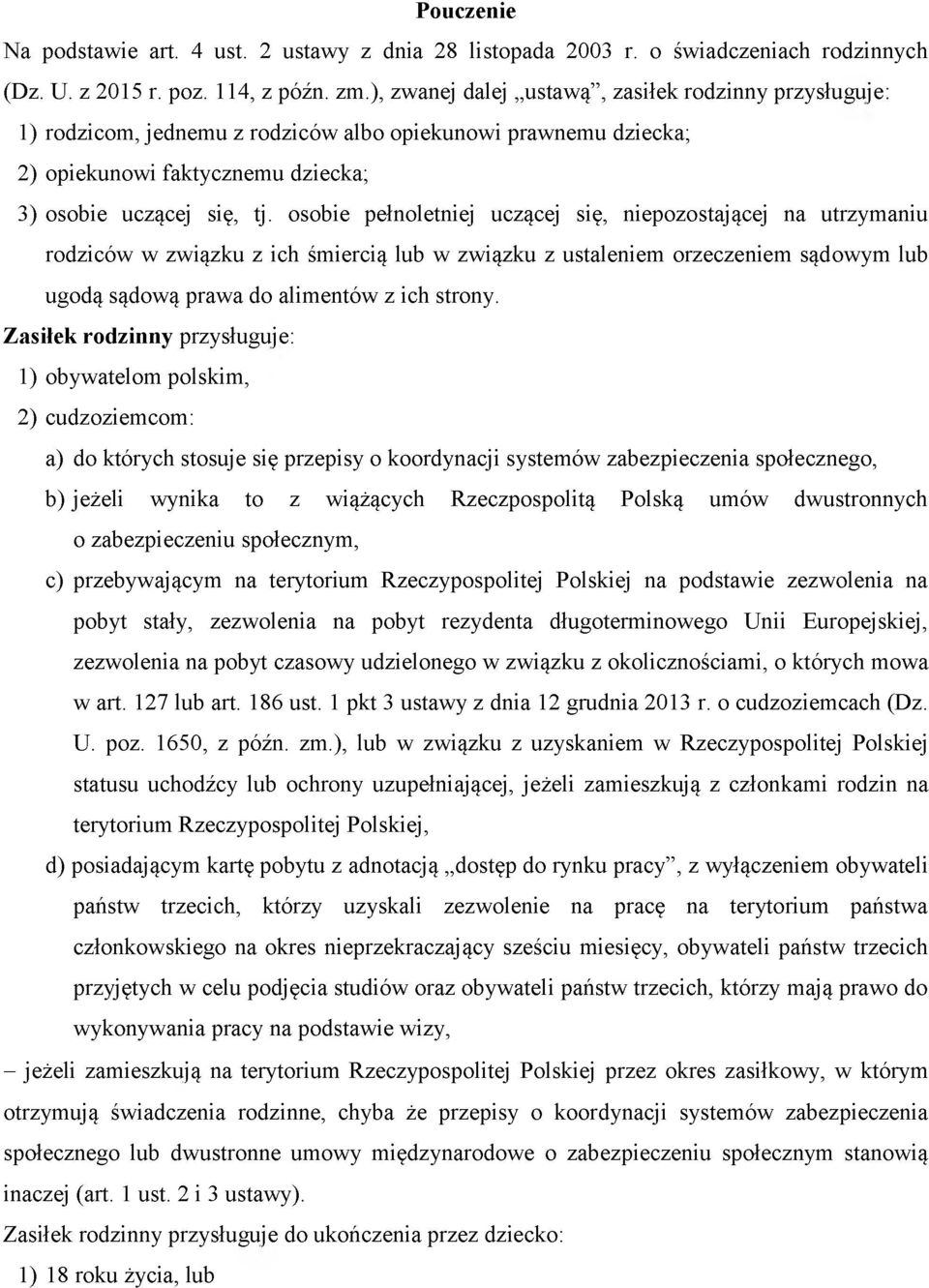 osobie pełnoletniej uczącej się, niepozostającej na utrzymaniu rodziców w związku z ich śmiercią lub w związku z ustaleniem orzeczeniem sądowym lub ugodą sądową prawa do alimentów z ich strony.