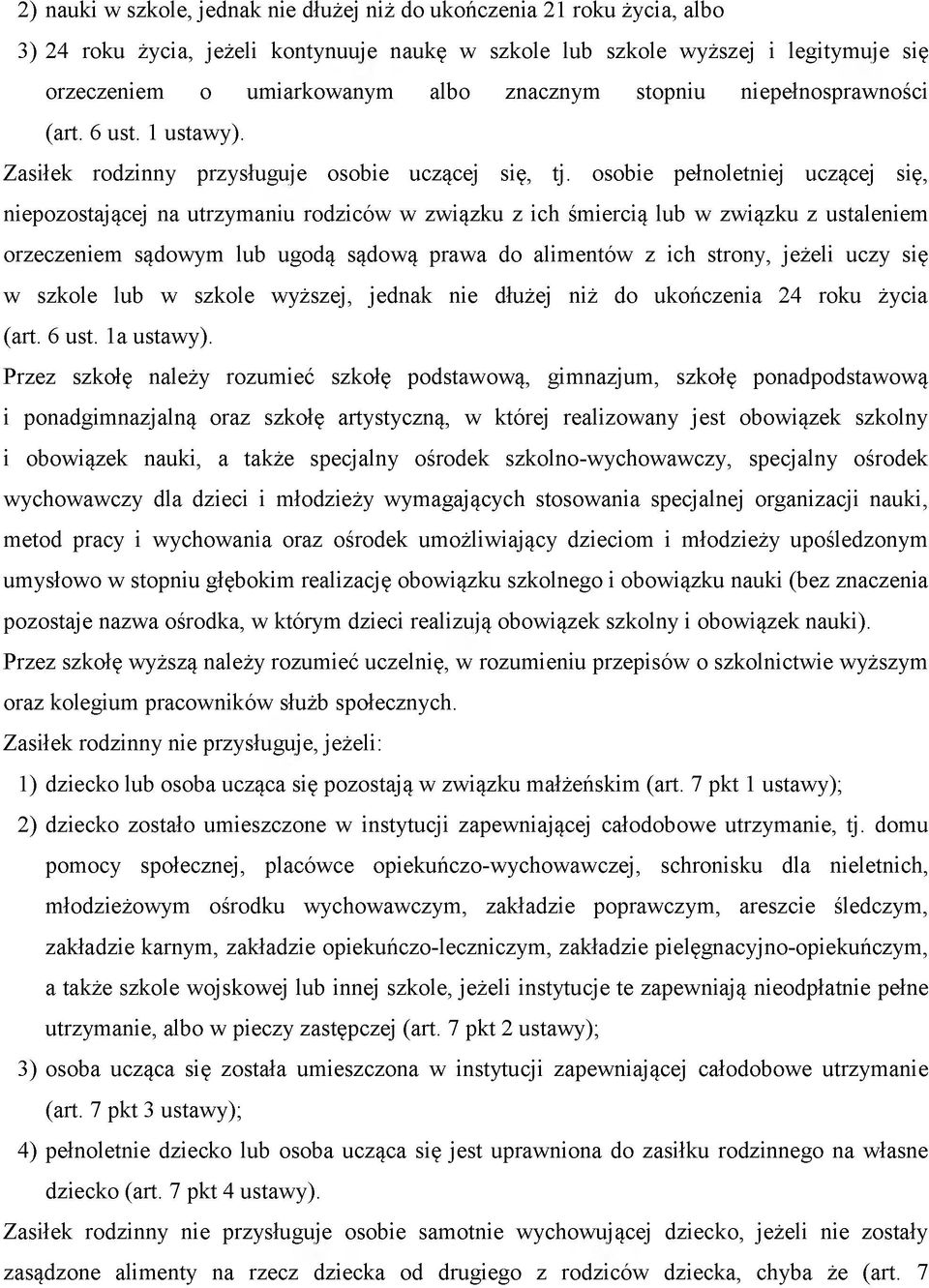 osobie pełnoletniej uczącej się, niepozostającej na utrzymaniu rodziców w związku z ich śmiercią lub w związku z ustaleniem orzeczeniem sądowym lub ugodą sądową prawa do alimentów z ich strony,