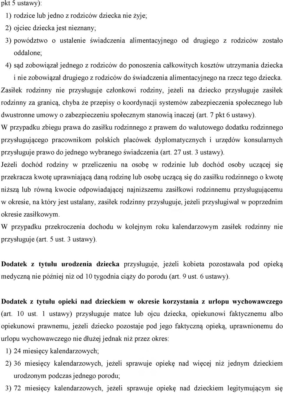 Zasiłek rodzinny nie przysługuje członkowi rodziny, jeżeli na dziecko przysługuje zasiłek rodzinny za granicą, chyba że przepisy o koordynacji systemów zabezpieczenia społecznego lub dwustronne um ow