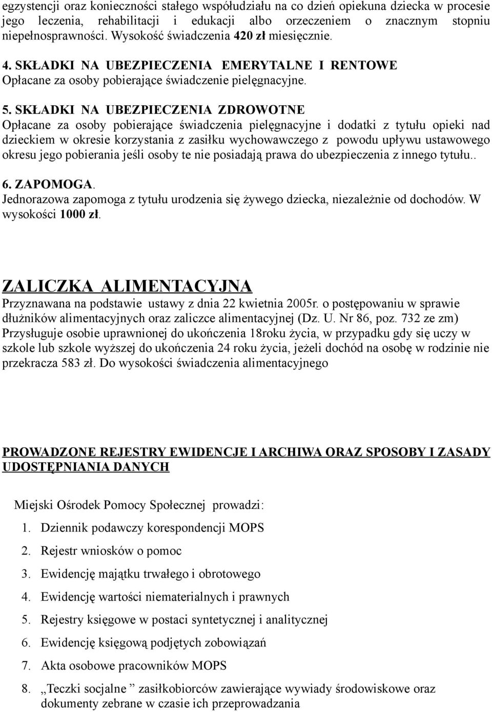 SKŁADKI NA UBEZPIECZENIA ZDROWOTNE Opłacane za osoby pobierające świadczenia pielęgnacyjne i dodatki z tytułu opieki nad dzieckiem w okresie korzystania z zasiłku wychowawczego z powodu upływu