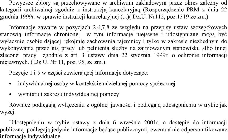 ) Informacje zawarte w pozycjach 2,6,7,8 ze względu na przepisy ustaw szczegółowych stanowią informacje chronione, w tym informacje niejawne i udostępniane mogą być wyłącznie osobie dającej rękojmię