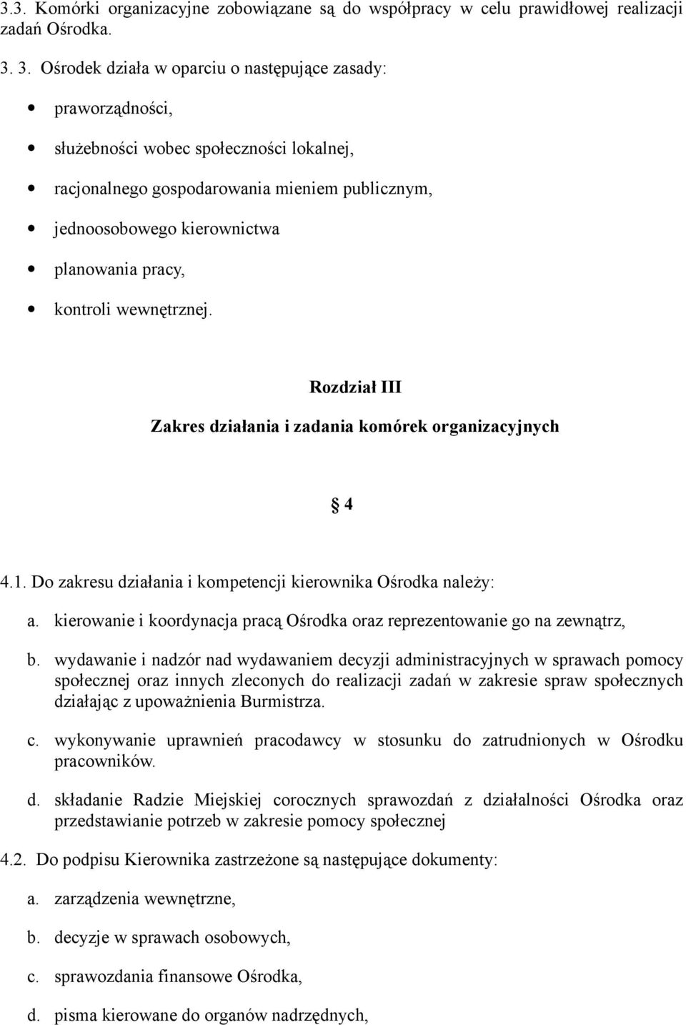 pracy, kontroli wewnętrznej. Rozdział III Zakres działania i zadania komórek organizacyjnych 4 4.1. Do zakresu działania i kompetencji kierownika Ośrodka należy: a.