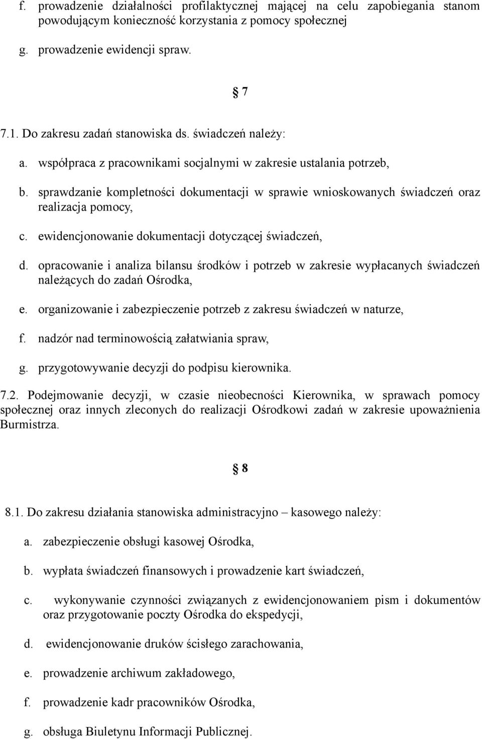 sprawdzanie kompletności dokumentacji w sprawie wnioskowanych świadczeń oraz realizacja pomocy, c. ewidencjonowanie dokumentacji dotyczącej świadczeń, d.