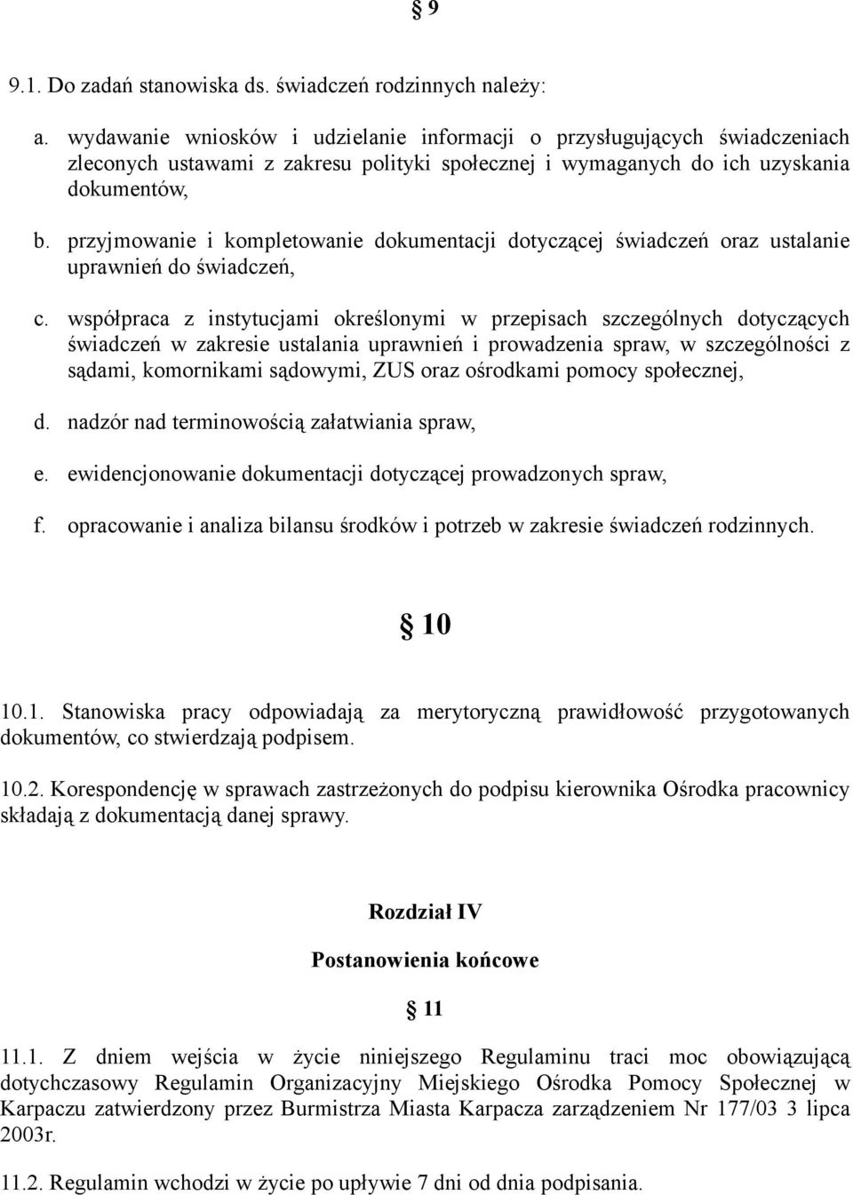 przyjmowanie i kompletowanie dokumentacji dotyczącej świadczeń oraz ustalanie uprawnień do świadczeń, c.